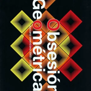 OBSESIÓN GEOMÉTRICA, ESCUELA AMERICANA 1965-2015